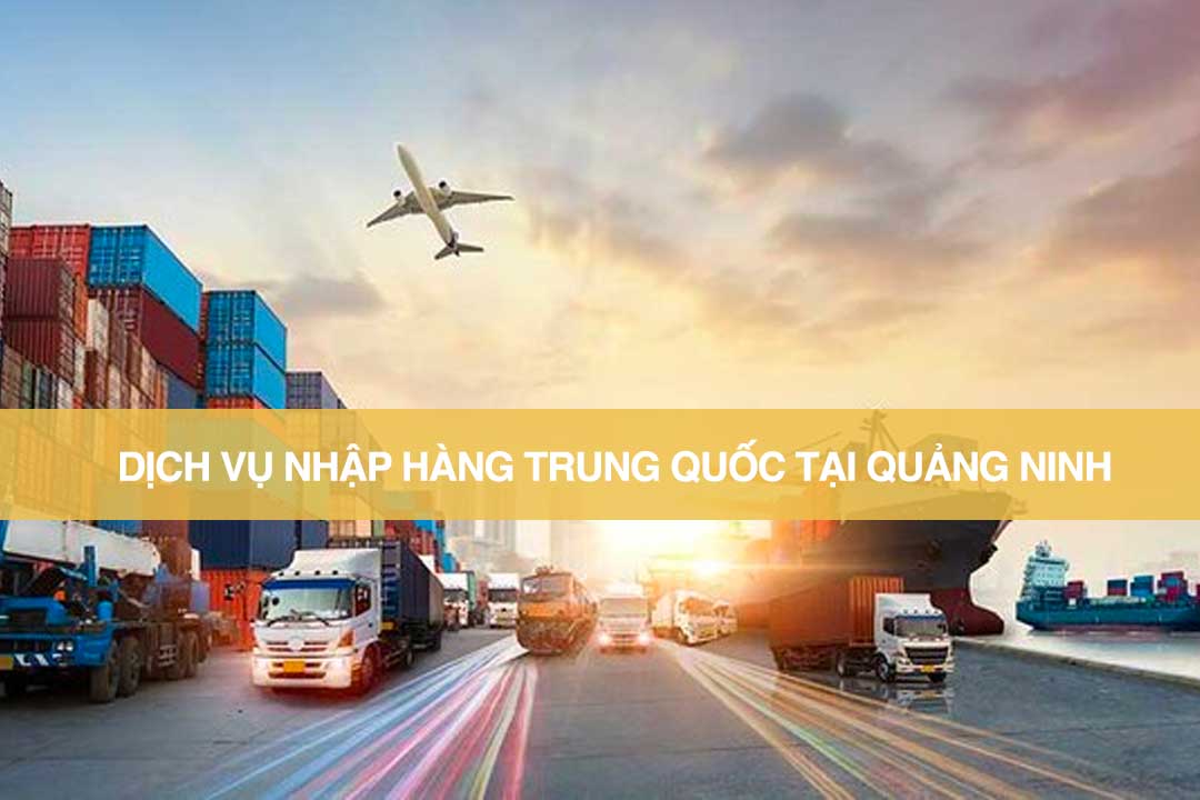 dịch vụ nhập hàng trung quốc tại Quảng Ninh